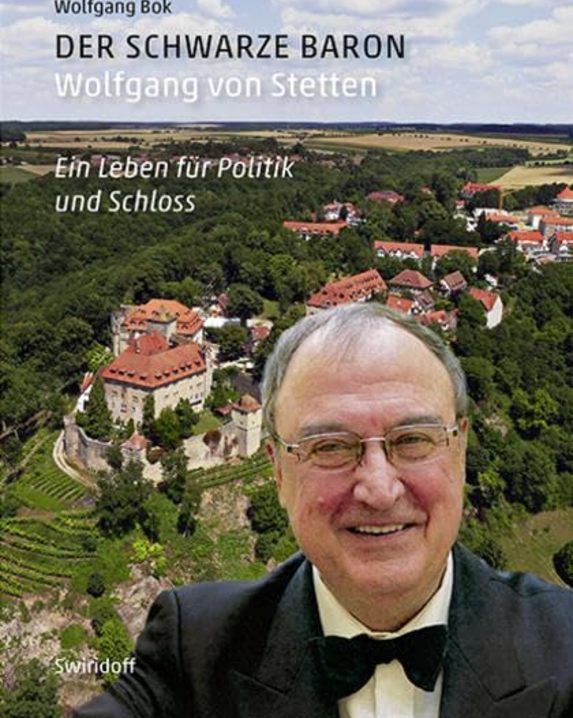 Der schwarze Baron. Wolfgang von Stetten: Ein Leben für Politik und Schloß